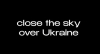 Close the sky over Ukraine!